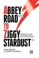 Ken Scott - Abbey Road to Ziggy Stardust: Off the Record with the Beatles, Bowie, Elton & So Much More - 9780739078587 - V9780739078587