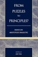 May Sim (Ed.) - From Puzzles to Principles?: Essays on Aristotle´s Dialectic - 9780739100295 - V9780739100295
