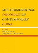 . Ed(S): Shen, Simon; Blanchard, Jean-Marc F. - Multidimensional Diplomacy of Contemporary China - 9780739139943 - V9780739139943