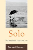 Raphael Sassower - Solo: Postmodern Explorations - 9780739170212 - V9780739170212