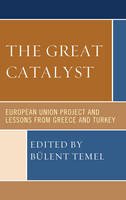 Bulent Temel - The Great Catalyst: European Union Project and Lessons from Greece and Turkey - 9780739174487 - V9780739174487