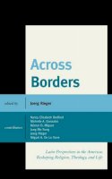  - Across Borders: Latin Perspectives in the Americas Reshaping Religion, Theology, and Life - 9780739175330 - V9780739175330