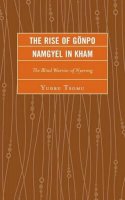 Yudru Tsomu - The Rise of Gönpo Namgyel in Kham: The Blind Warrior of Nyarong (Studies in Modern Tibetan Culture) - 9780739177921 - V9780739177921