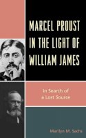 Sachs, Marilyn M. - Marcel Proust in the Light of William James - 9780739181621 - V9780739181621