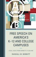Bobbitt, Randy - Free Speech on America's K-12 and College Campuses: Legal Cases from Barnette to Blaine (Lexington Studies in Political Communication) - 9780739186473 - V9780739186473