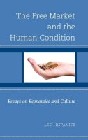  - The Free Market and the Human Condition: Essays on Economics and Culture - 9780739194744 - V9780739194744