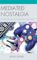 Ryan Lizardi - Mediated Nostalgia: Individual Memory and Contemporary Mass Media - 9780739196212 - V9780739196212