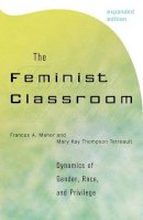 Frances A. Maher - The Feminist Classroom: Dynamics of Gender, Race, and Privilege - 9780742509979 - V9780742509979