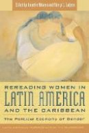 Jennifer Abbassi (Ed.) - Rereading Women in Latin America and the Caribbean: The Political Economy of Gender - 9780742510753 - V9780742510753