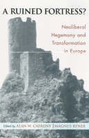Alan W. (He Cafruny - A Ruined Fortress?: Neoliberal Hegemony and Transformation in Europe - 9780742511422 - V9780742511422