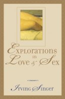 Irving Singer - Explorations in Love and Sex - 9780742512382 - V9780742512382