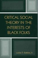 Outlaw, Lucius T., Jr. - Critical Social Theory in the Interest of Black Folk - 9780742513440 - V9780742513440