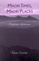 Karen Sinclair - Maori Times, Maori Places: Prophetic Histories - 9780742516397 - V9780742516397