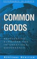 Adrienne Heritier - Common Goods: Reinventing European Integration Governance - 9780742517011 - V9780742517011