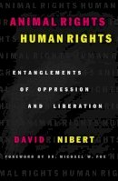 David Nibert - Animal Rights/Human Rights: Entanglements of Oppression and Liberation - 9780742517752 - V9780742517752