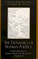 Peter Reddaway (Ed.) - The Dynamics of Russian Politics: Putin´s Reform of Federal-Regional Relations - 9780742526464 - V9780742526464