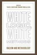 . Ed(S): Zuberi, Tukufu; Bonilla-Silva, Eduardo - White Logic, White Methods - 9780742542815 - V9780742542815