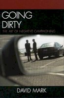 David Mark - Going Dirty: The Art of Negative Campaigning - 9780742545007 - V9780742545007