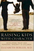 Elizabeth Berger - Raising Kids with Character: Developing Trust and Personal Integrity in Children - 9780742546356 - V9780742546356