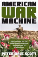 Peter Dale Scott - American War Machine: Deep Politics, the CIA Global Drug Connection, and the Road to Afghanistan - 9780742555945 - V9780742555945