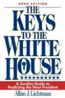 Allan J. Lichtman - The Keys to the White House: A Surefire Guide to Predicting the Next President - 9780742562707 - V9780742562707