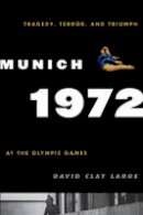 David Clay Large - Munich 1972: Tragedy, Terror, and Triumph at the Olympic Games - 9780742567399 - V9780742567399