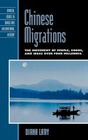 Diana Lary - Chinese Migrations: The Movement of People, Goods, and Ideas over Four Millennia - 9780742567634 - V9780742567634
