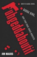 Jon Macks - Fuhgedaboutit: How to Badda Boom, Badda Bing and Find Your Inner Mobster - 9780743204712 - KNW0010197