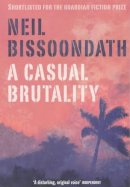 Neil Bissoondath - A Casual Brutality - 9780743220224 - KOC0004102