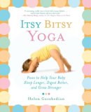 Helen Garabedian - Itsy Bitsy Yoga: Poses to Help Your Baby Sleep Longer, Digest Better, and Grow Stronger - 9780743243551 - V9780743243551