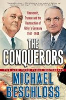 Michael R. Beschloss - The Conquerors: Roosevelt, Truman and the Destruction of Hitler's Germany - 9780743244541 - KST0026974