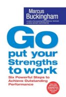 Buckingham - Go Put Your Strengths to Work: Six Powerful Steps to Achieve Outstanding Performance - 9780743263290 - 9780743263290