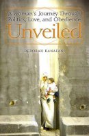 Deborah Kanafani - Unveiled: How an American Woman Found Her Way Through Politics, Love, and Obedience in the Middle East - 9780743291835 - KST0027140