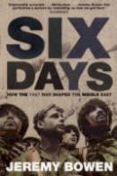 Jeremy Bowen - Six Days: How the 1967 War Shaped the Middle East - 9780743449694 - V9780743449694