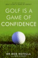 Dr. Bob Rotella - Golf Is a Game of Confidence - 9780743492461 - V9780743492461