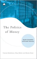Frances Hutchinson - THE POLITICS OF MONEY: Towards Sustainability and Economic Democracy - 9780745317205 - KCW0012577