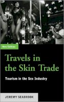 Jeremy Seabrook - Travels in the Skin Trade: Tourism and the Sex Industry - 9780745317564 - V9780745317564