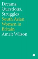 Amrit Wilson - Dreams, Questions, Struggles: South Asian Women in Britain - 9780745318479 - V9780745318479