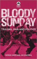 Hayes, Patrick, Campbell, Jim - Bloody Sunday:  Trauma, Pain and Politics - 9780745318530 - KSG0025320