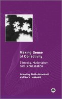 Sinisa Malesevic (Ed.) - Making Sense of Collectivity: Ethnicity, Nationalism and Globalisation - 9780745319377 - V9780745319377