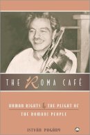 Istvan Pogany - The Roma Cafe: Human Rights and the Plight of the Romani People - 9780745320519 - V9780745320519