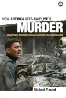Michael Mandel - How America Gets Away with Murder: Illegal Wars, Collateral Damage and Crimes Against Humanity - 9780745321516 - V9780745321516