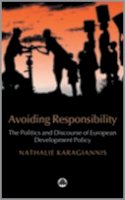 Nathalie Karagiannis - Avoiding Responsibility: The Politics and Discourse of European Development Policy - 9780745321899 - V9780745321899