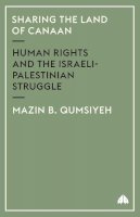 Mazin B. Qumsiyeh - Sharing the Land of Canaan: Human Rights and the Israeli-Palestinian Struggle - 9780745322483 - V9780745322483