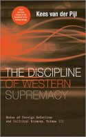 Kees Van Der Pijl - The Discipline of Western Supremacy: Modes of Foreign Relations and Political Economy, Volume III - 9780745323183 - V9780745323183