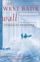 Ray Dolphin - The West Bank Wall: Unmaking Palestine - 9780745324333 - V9780745324333