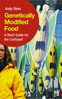 Andy Rees - Genetically Modified Food: A Short Guide For the Confused - 9780745324395 - V9780745324395