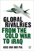 Kees Van Der Pijl - Global Rivalries From the Cold War to Iraq - 9780745325415 - V9780745325415