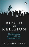 Jonathan Cook - Blood and Religion: The Unmasking of the Jewish and Democratic State - 9780745325552 - V9780745325552