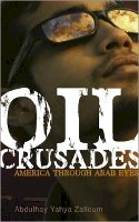 Abdulhay Yahya Zalloum - Oil Crusades: America Through Arab Eyes - 9780745325590 - V9780745325590